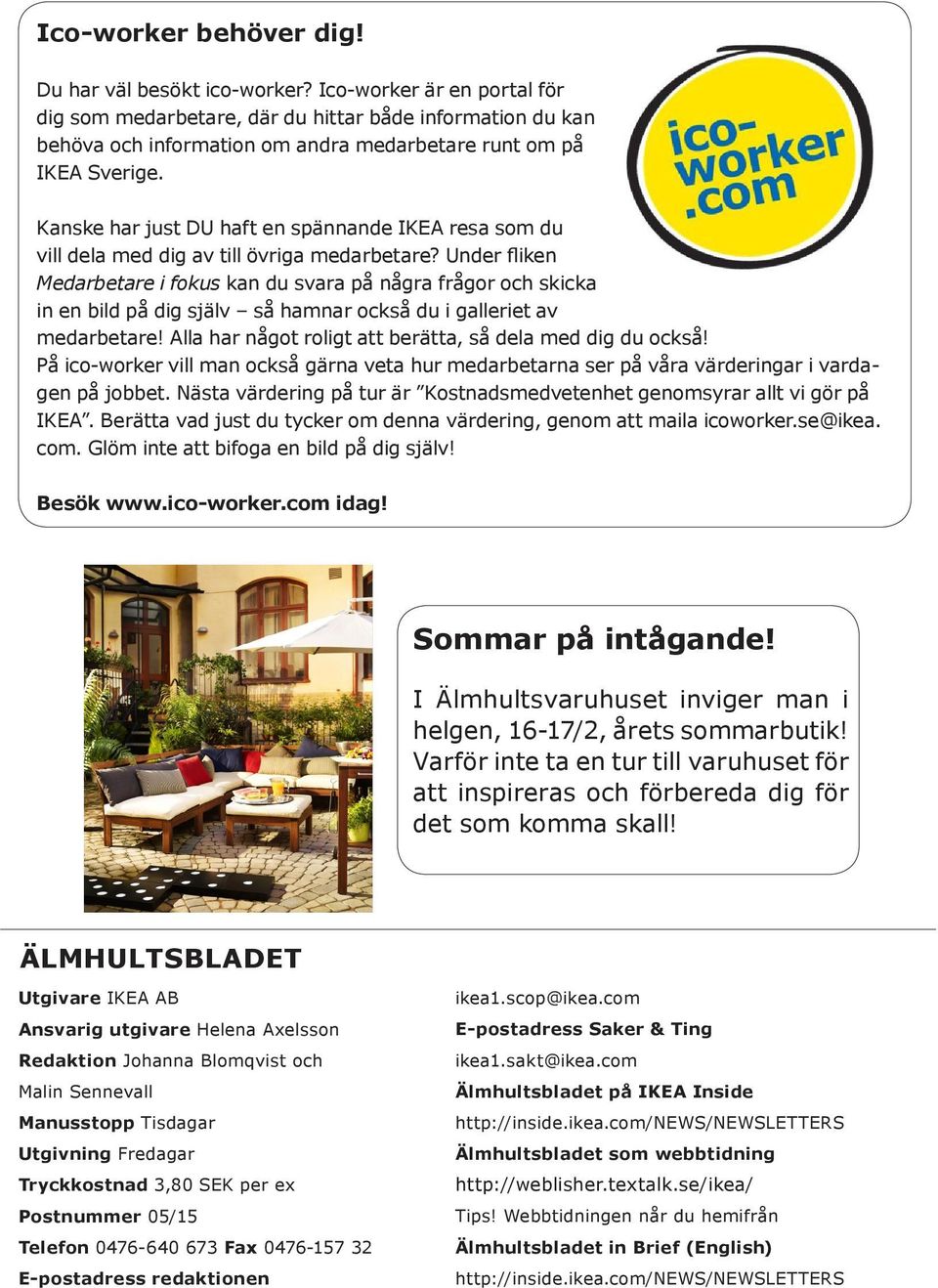 Kanske har just DU haft en spännande IKEA resa som du vill dela med dig av till övriga medarbetare?