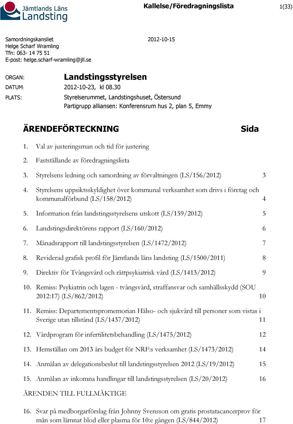 Fastställande av föredragningslista 3. Styrelsens ledning och samordning av förvaltningen (LS/156/2012) 3 4.