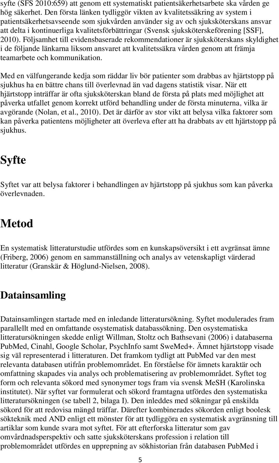 (Svensk sjuksköterskeförening [SSF], 2010).