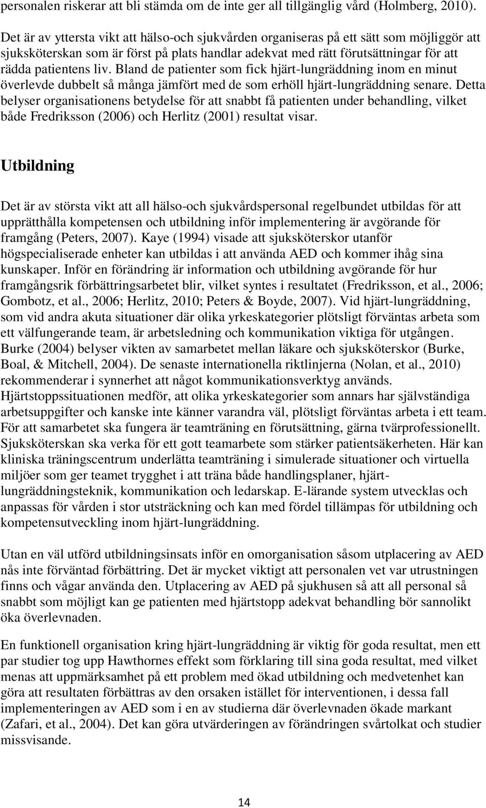 Bland de patienter som fick hjärt-lungräddning inom en minut överlevde dubbelt så många jämfört med de som erhöll hjärt-lungräddning senare.