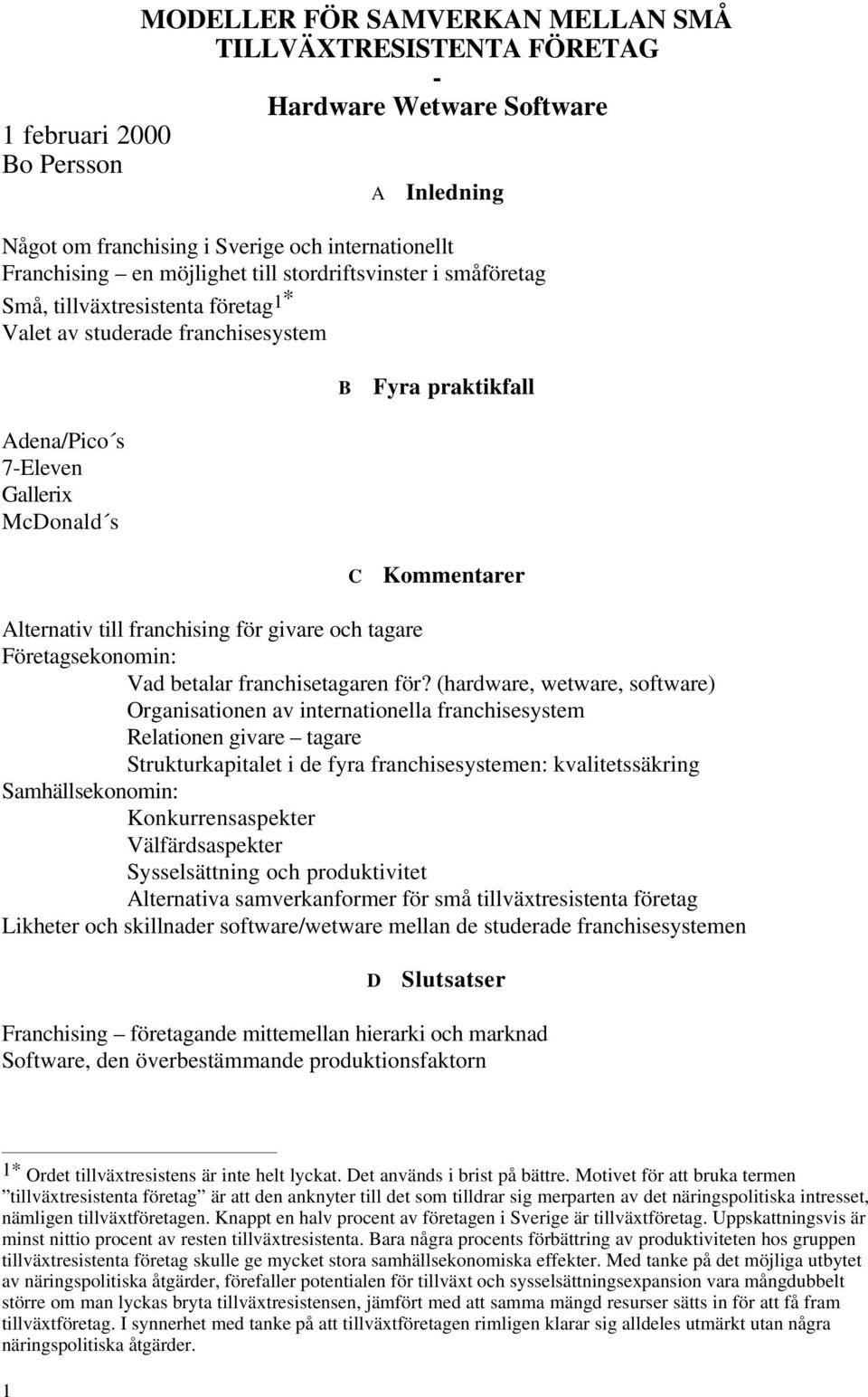 Alternativ till franchising för givare och tagare Företagsekonomin: Vad betalar franchisetagaren för?