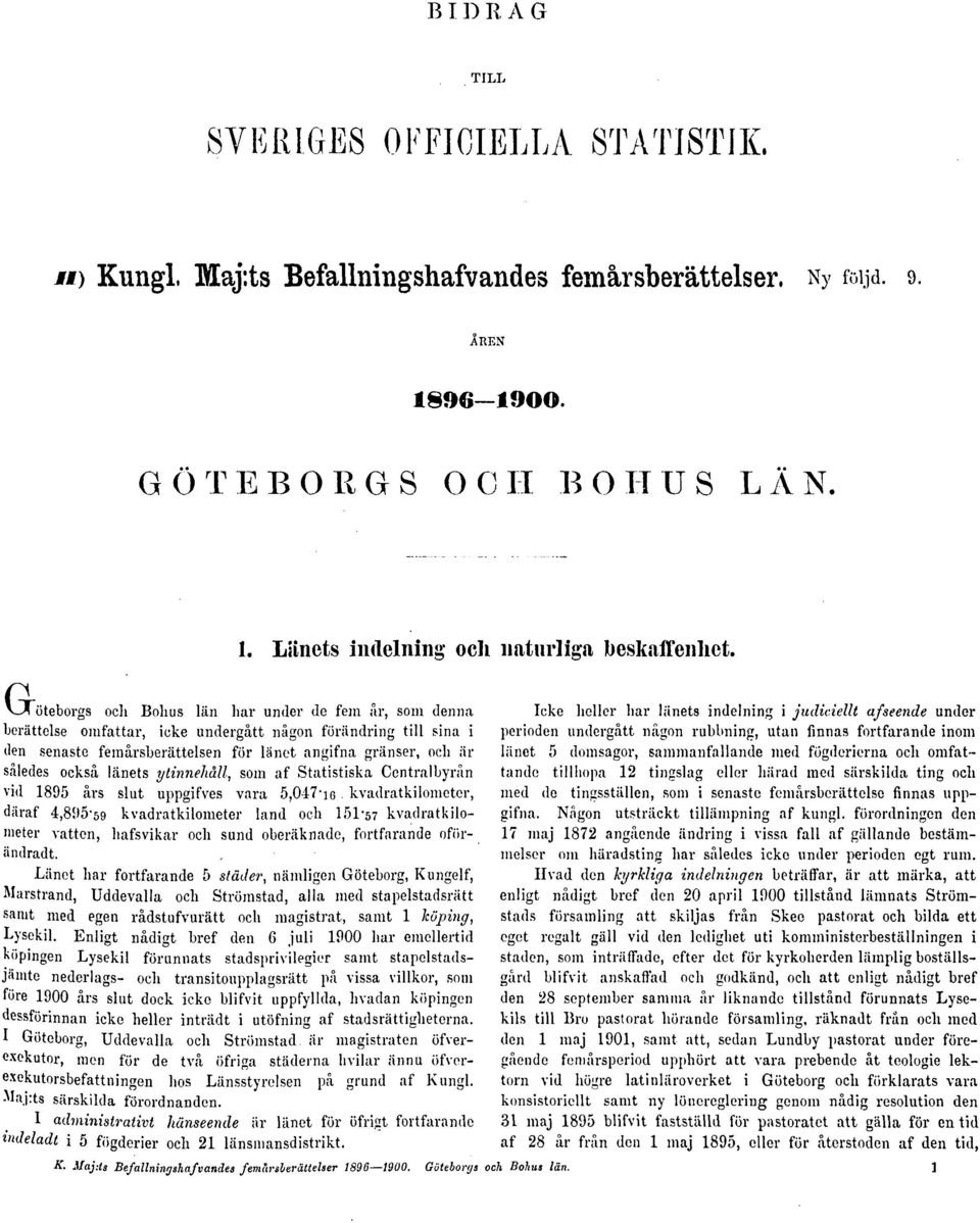 också länets ytinnehåll, som af Statistiska Centralbyrån vid 1895 års slut uppgifves vara 5,047-ie.