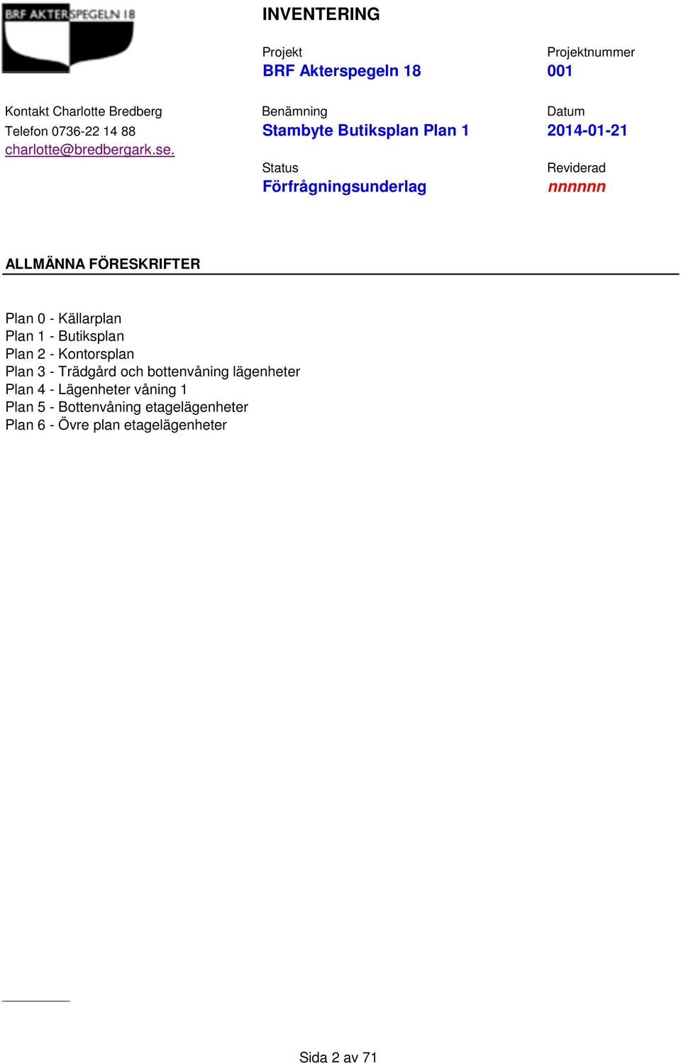 bottenvåning lägenheter Plan 4 - Lägenheter våning 1 Plan 5