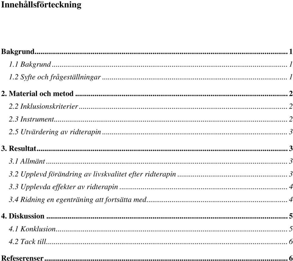 Resultat... 3 3.1 Allmänt... 3 3.2 Upplevd förändring av livskvalitet efter ridterapin... 3 3.3 Upplevda effekter av ridterapin.