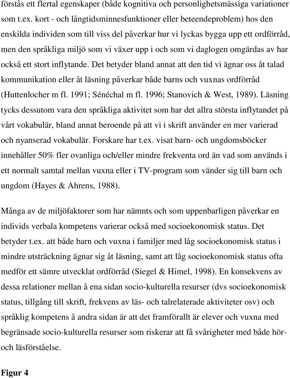 som vi daglogen omgärdas av har också ett stort inflytande.