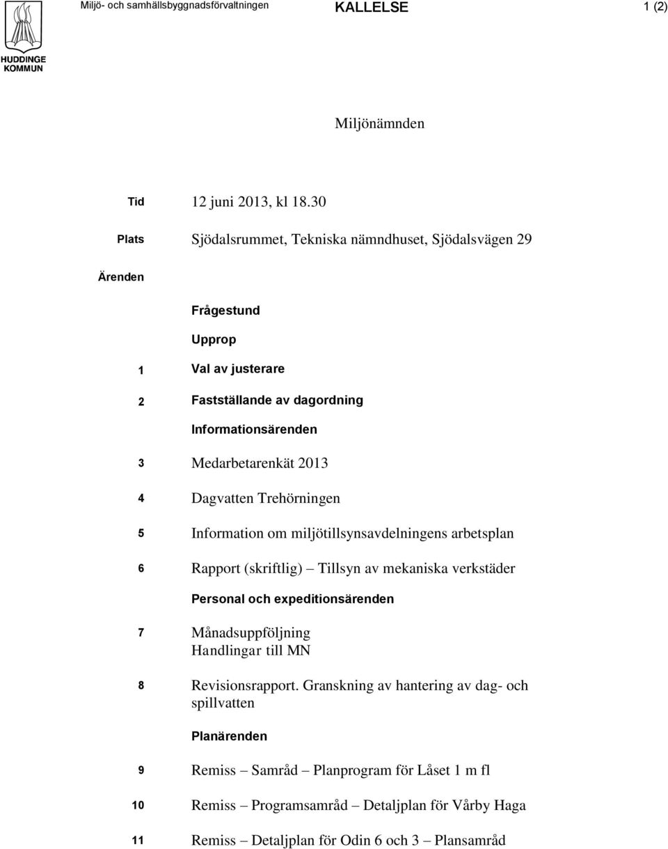 2013 4 Dagvatten Trehörningen 5 Information om miljötillsynsavdelningens arbetsplan 6 Rapport (skriftlig) Tillsyn av mekaniska verkstäder Personal och expeditionsärenden 7