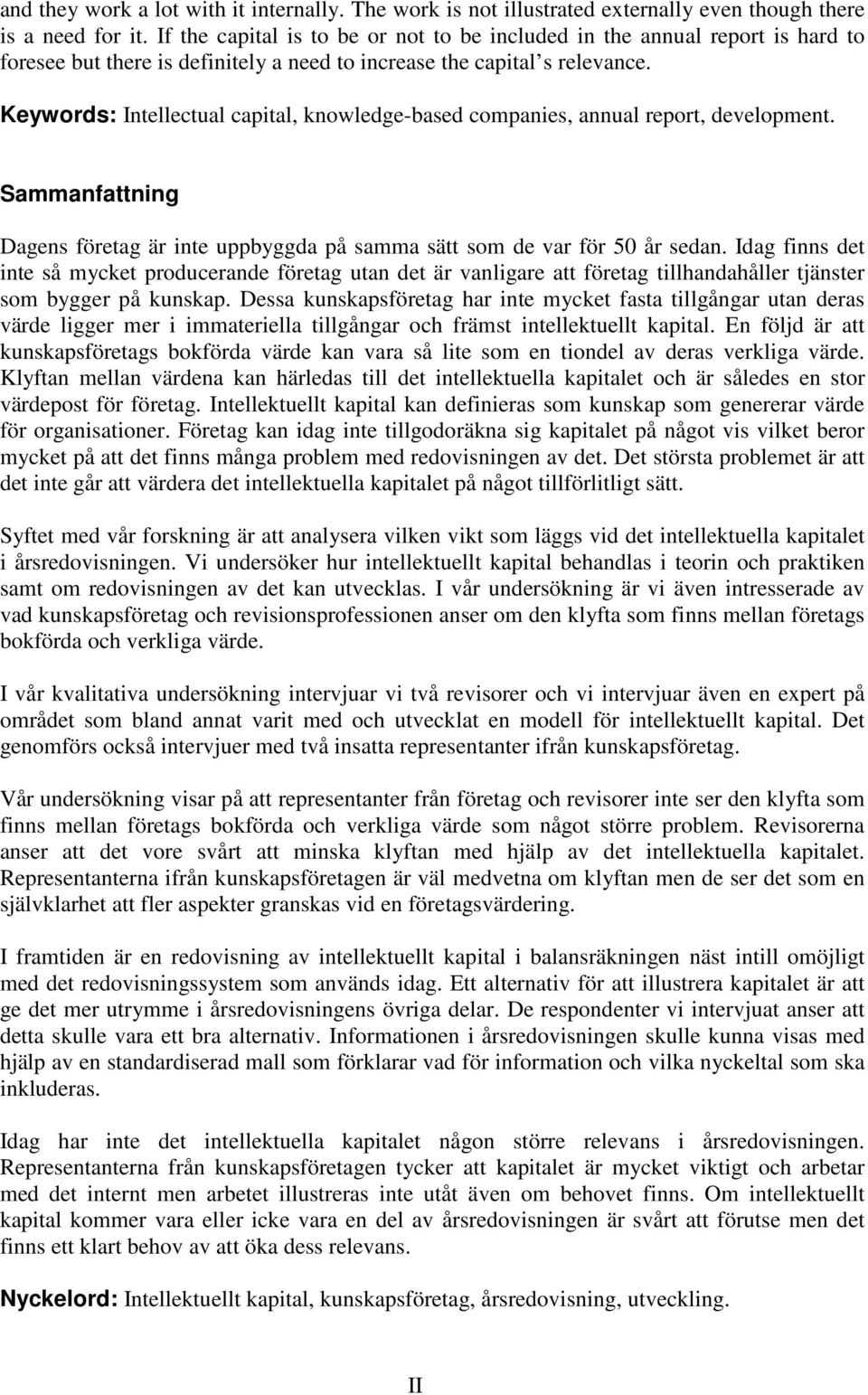 Keywords: Intellectual capital, knowledge-based companies, annual report, development. Sammanfattning Dagens företag är inte uppbyggda på samma sätt som de var för 50 år sedan.