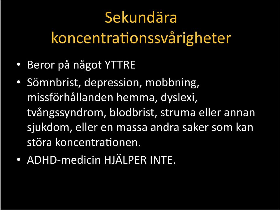 dyslexi, tvångssyndrom, blodbrist, struma eller annan sjukdom,