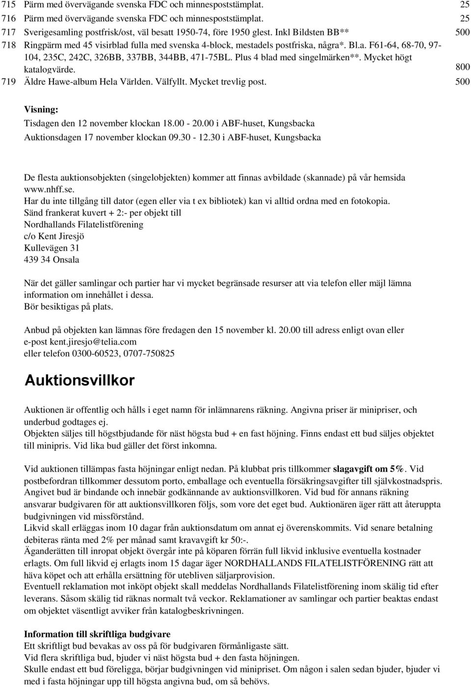 Plus 4 blad med singelmärken**. Mycket högt katalogvärde. 800 719 Äldre Hawe-album Hela Världen. Välfyllt. Mycket trevlig post. 500 Visning: Tisdagen den 12 november klockan 18.00-20.