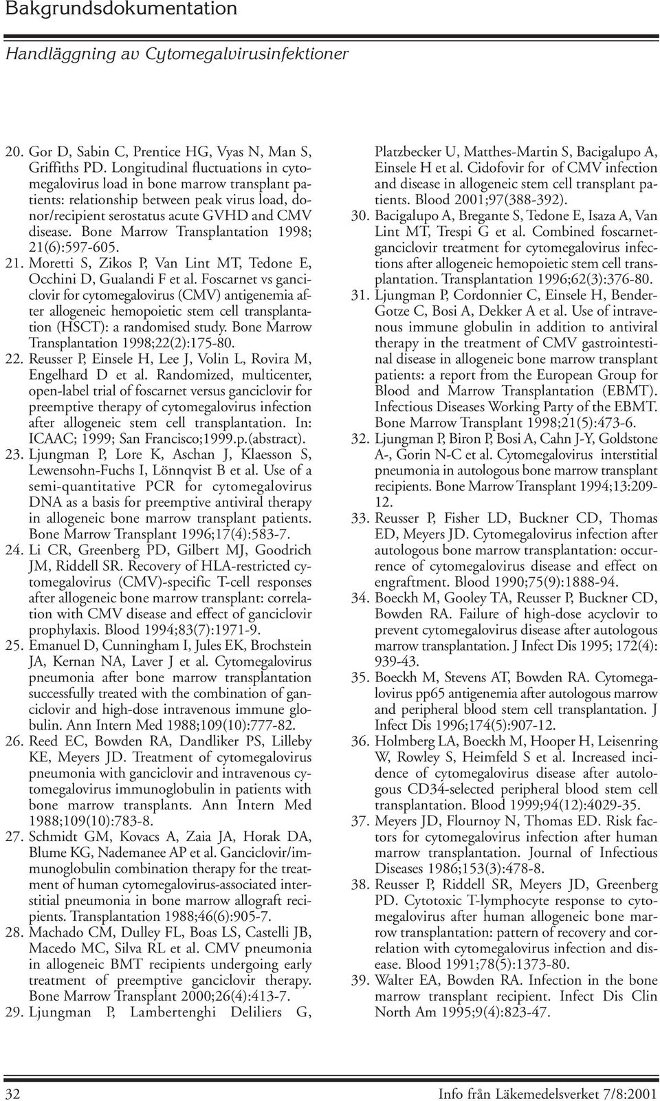 Bone Marrow Transplantation 1998; 21(6):597-605. 21. Moretti S, Zikos P, Van Lint MT, Tedone E, Occhini D, Gualandi F et al.