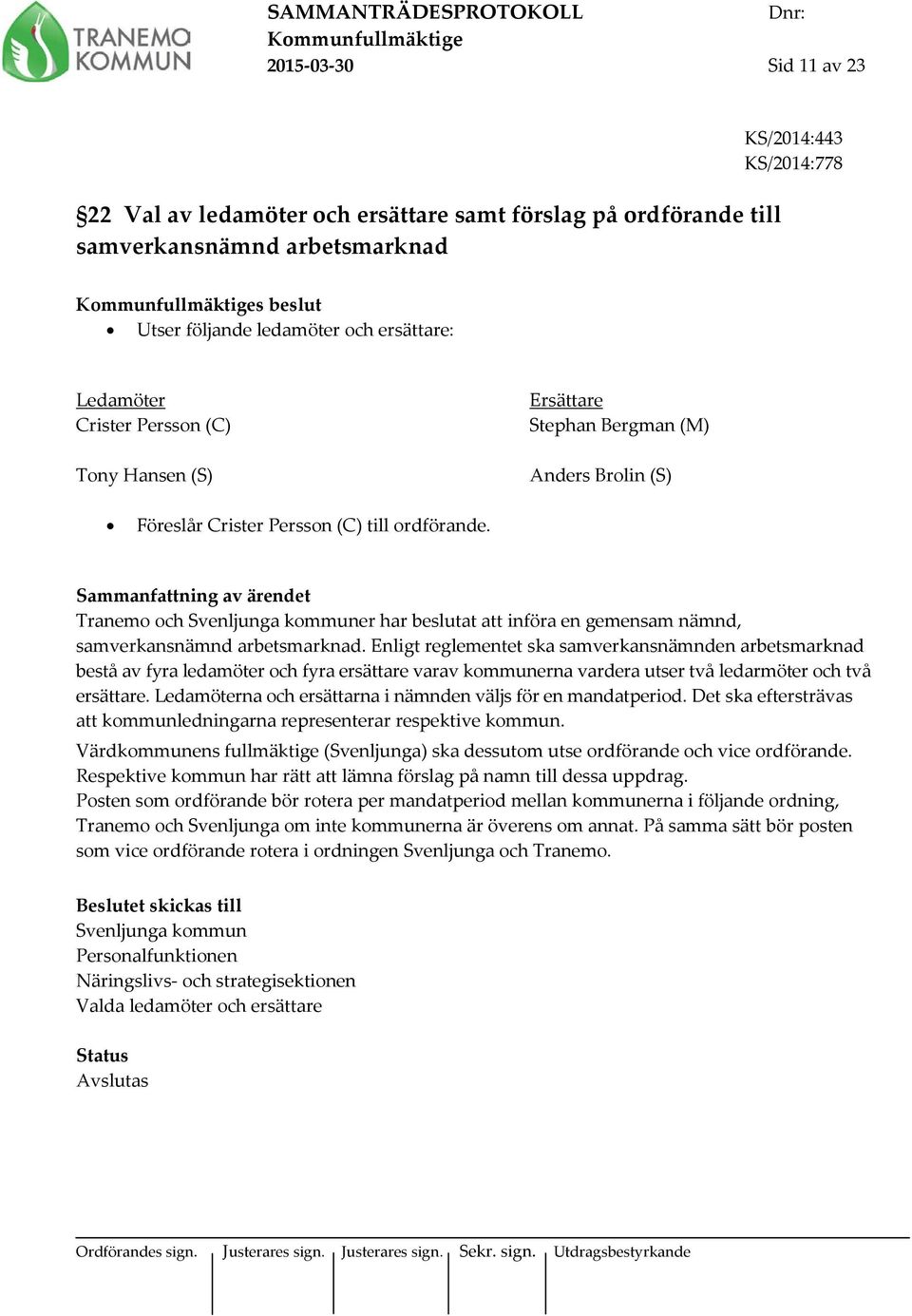 Sammanfattning av ärendet Tranemo och Svenljunga kommuner har beslutat att införa en gemensam nämnd, samverkansnämnd arbetsmarknad.