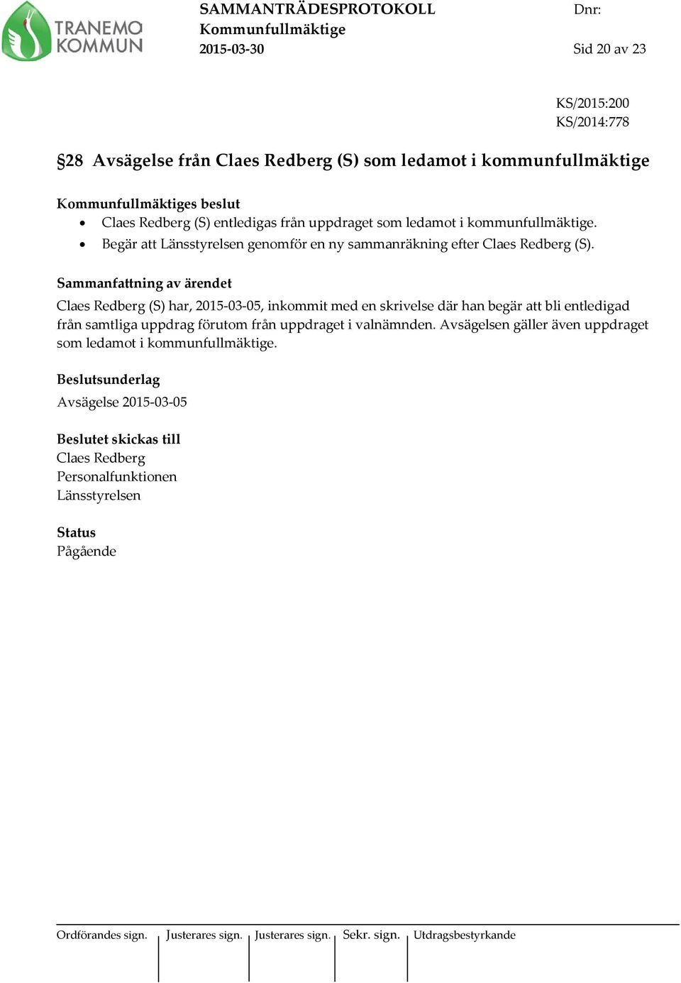 Sammanfattning av ärendet Claes Redberg (S) har, 2015-03-05, inkommit med en skrivelse där han begär att bli entledigad från samtliga uppdrag förutom