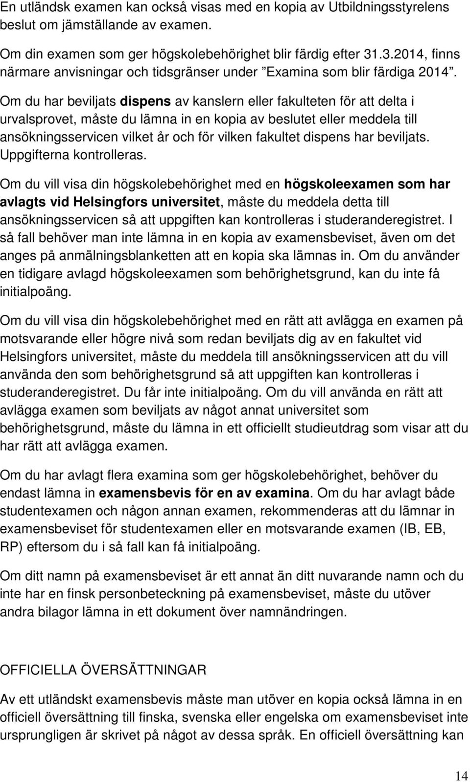 Om du har beviljats dispens av kanslern eller fakulteten för att delta i urvalsprovet, måste du lämna in en kopia av beslutet eller meddela till ansökningsservicen vilket år och för vilken fakultet