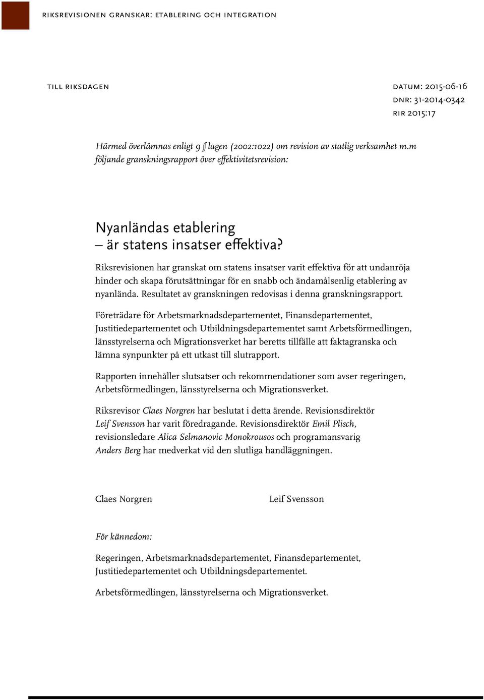 Riksrevisionen har granskat om statens insatser varit effektiva för att undanröja hinder och skapa förutsättningar för en snabb och ändamålsenlig etablering av nyanlända.