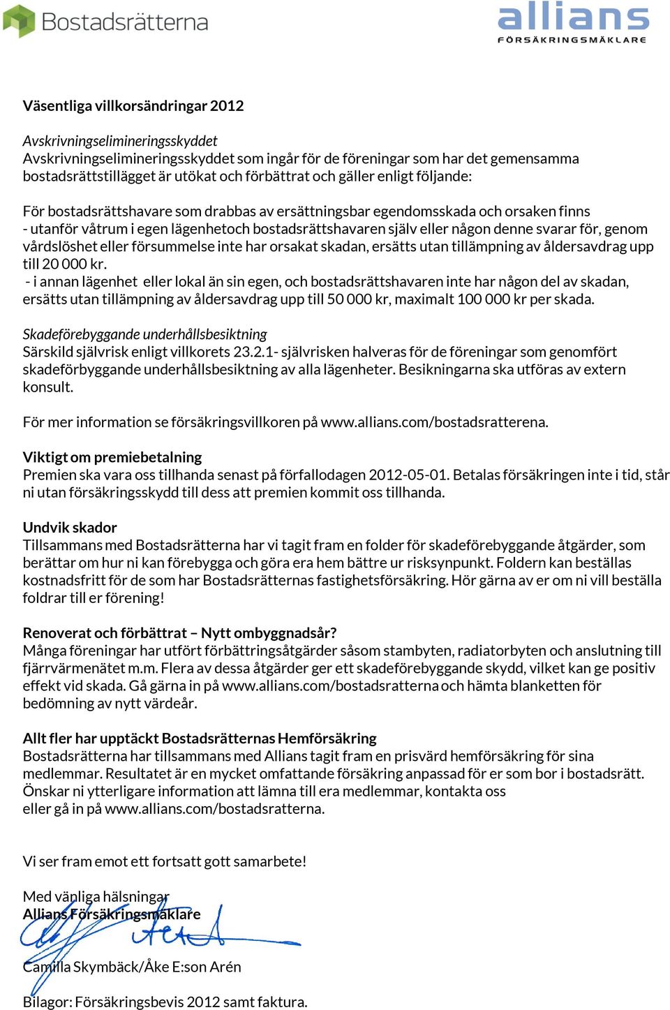 för, genom vårdslöshet eller försummelse inte har orsakat skadan, ersätts utan tillämpning av åldersavdrag upp till 20 000 kr.