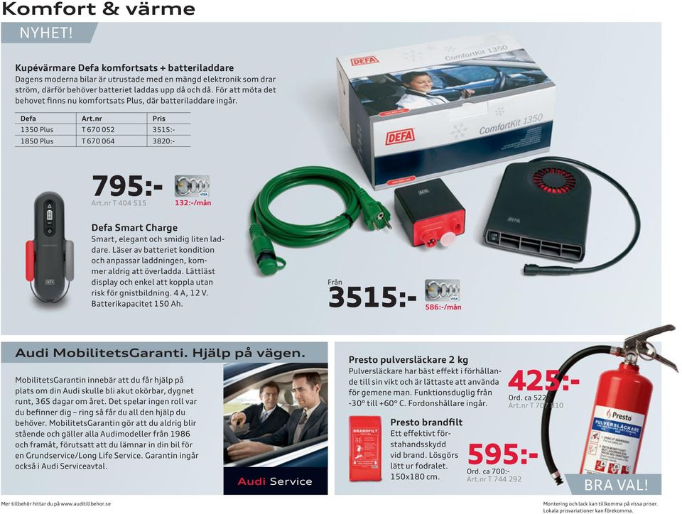 nr T 404 515 132:-/mån Defa Smart Charge Smart, elegant och smidig liten laddare. Läser av batteriet kondition och anpassar laddningen, kommer aldrig att överladda.