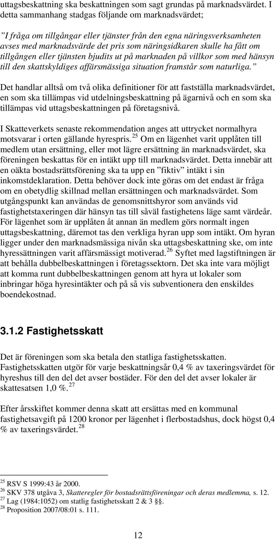 tillgången eller tjänsten bjudits ut på marknaden på villkor som med hänsyn till den skattskyldiges affärsmässiga situation framstår som naturliga.