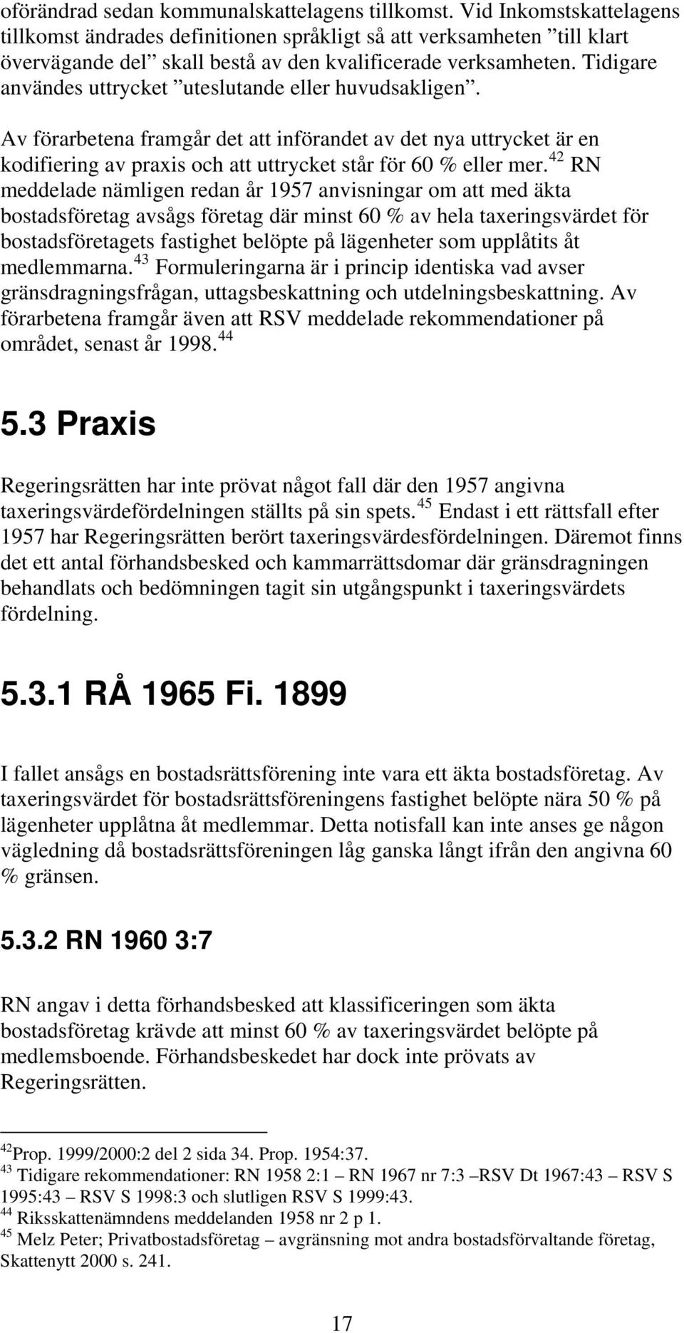 Tidigare användes uttrycket uteslutande eller huvudsakligen. Av förarbetena framgår det att införandet av det nya uttrycket är en kodifiering av praxis och att uttrycket står för 60 % eller mer.