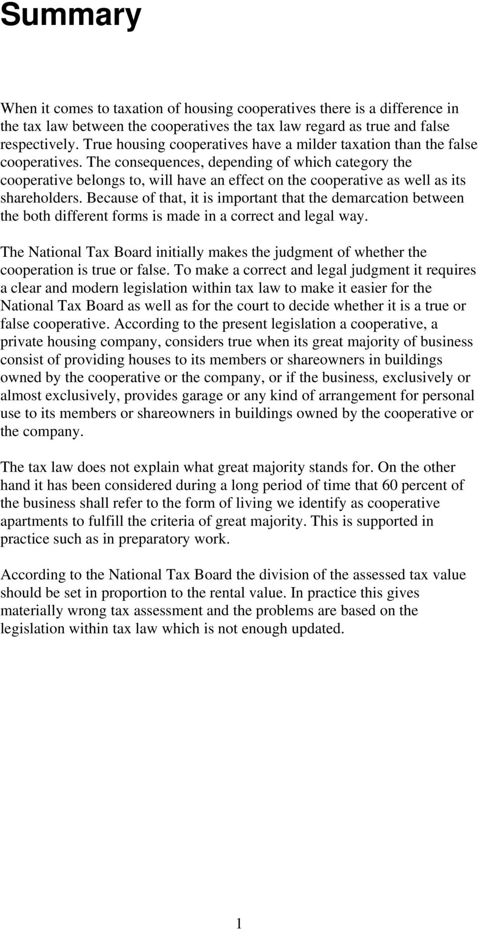 The consequences, depending of which category the cooperative belongs to, will have an effect on the cooperative as well as its shareholders.