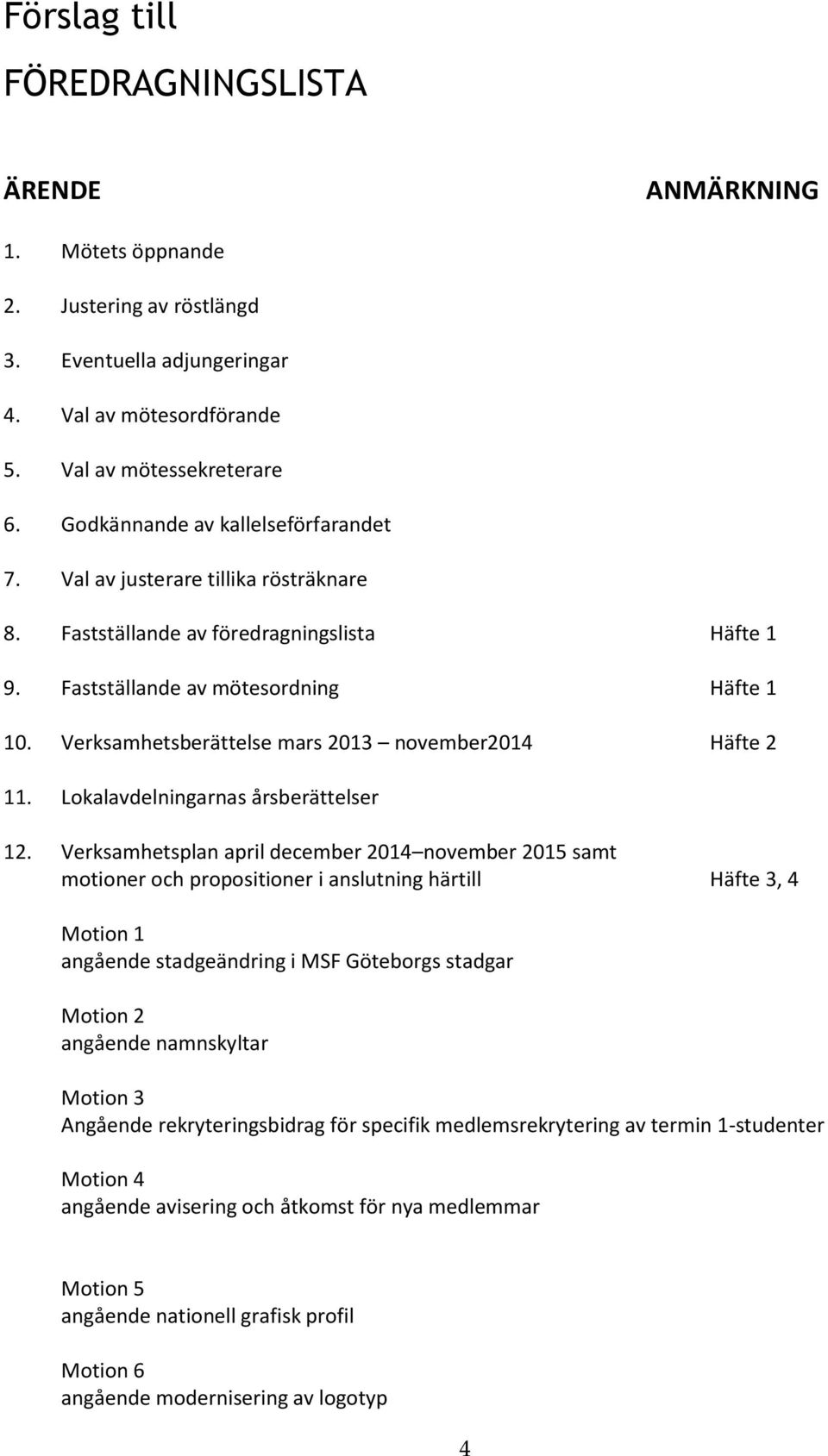 Verksamhetsberättelse mars 2013 november2014 Häfte 2 11. Lokalavdelningarnas årsberättelser 12.