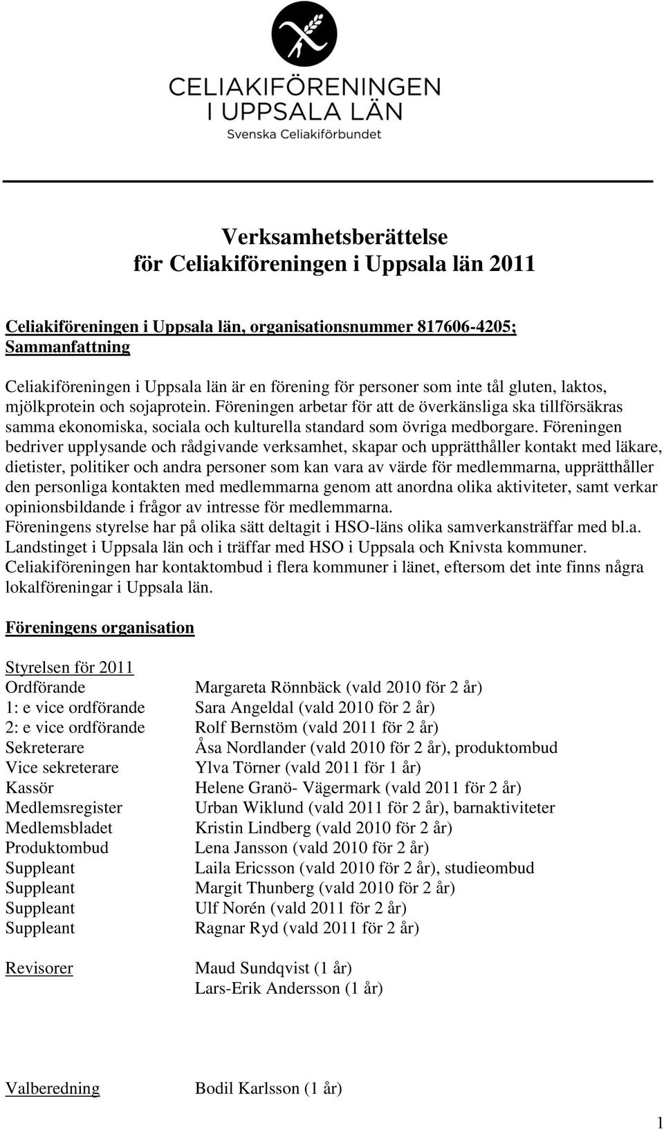 Föreningen arbetar för att de överkänsliga ska tillförsäkras samma ekonomiska, sociala och kulturella standard som övriga medborgare.