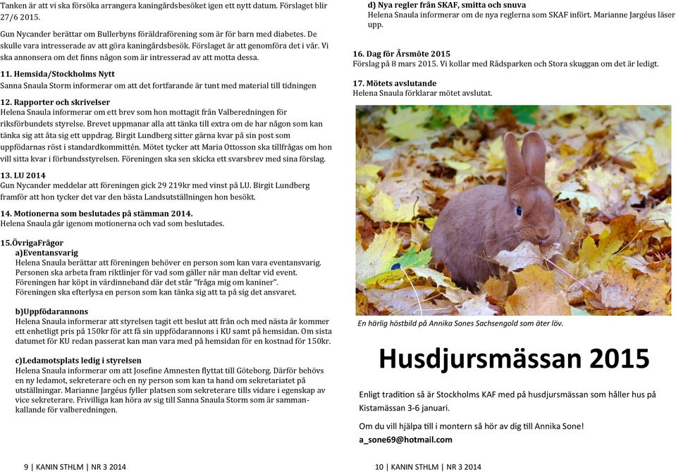 Hemsida/Stockholms Nytt Sanna Snaula Störm införmerar öm att det förtfarande a r tunt med material till tidningen 12.