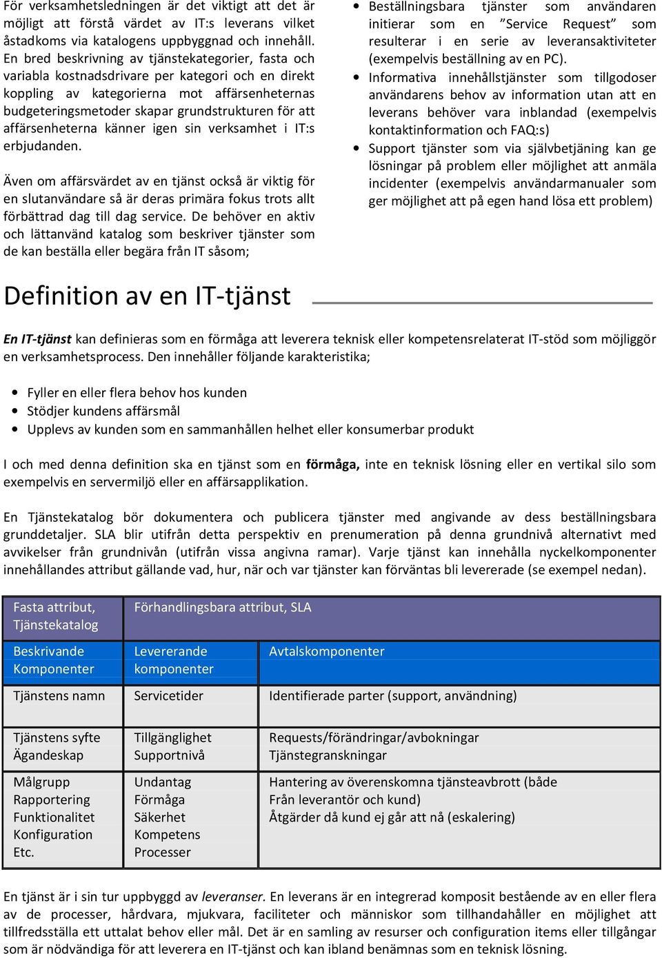 att affärsenheterna känner igen sin verksamhet i IT:s erbjudanden.