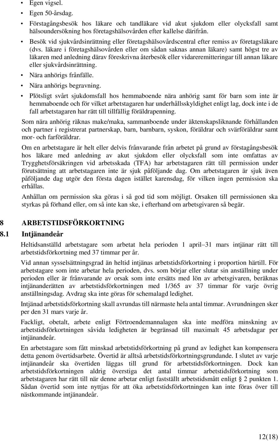 läkare i företagshälsovården eller om sådan saknas annan läkare) samt högst tre av läkaren med anledning därav föreskrivna återbesök eller vidareremitteringar till annan läkare eller