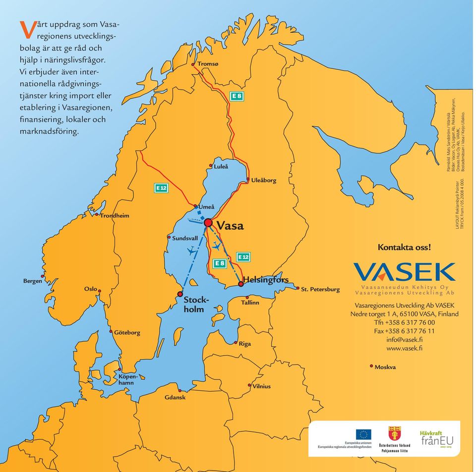 Tromsø Luleå E 8 Pärmbild: Mats Sandström / Wärtsilä Bilder: Vacon, Oy Logset Ab, Pekka Mäkynen, Oravais Hus Oy Ab, VAMK, Bostadsmässan i Vasa / Keijo Ullakko.