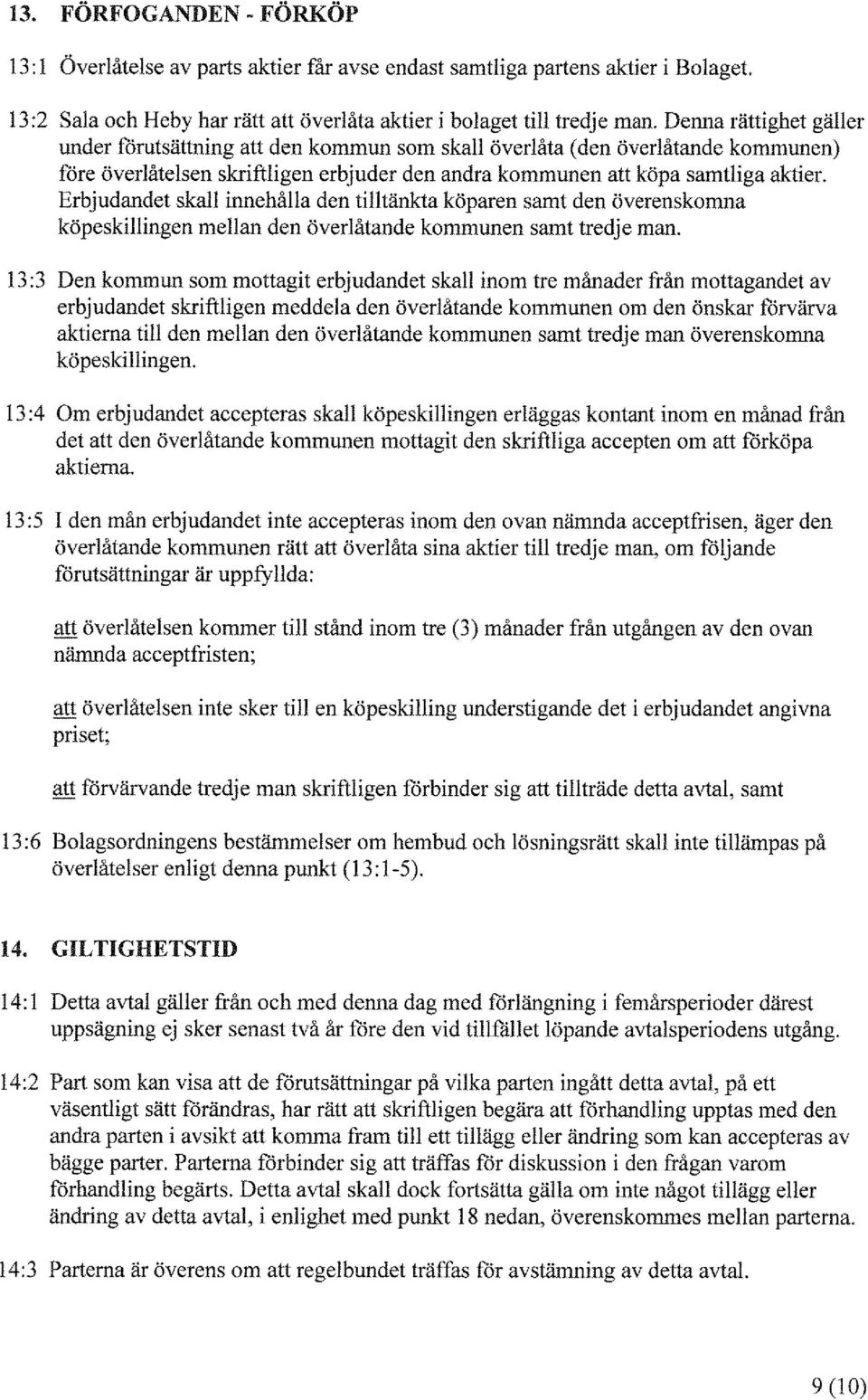 Erbjudandet skall innehålla den tilltänkta köparen samt den överenskomna köpeskillingen mellan den överlåtande kommunen samt tredje man.