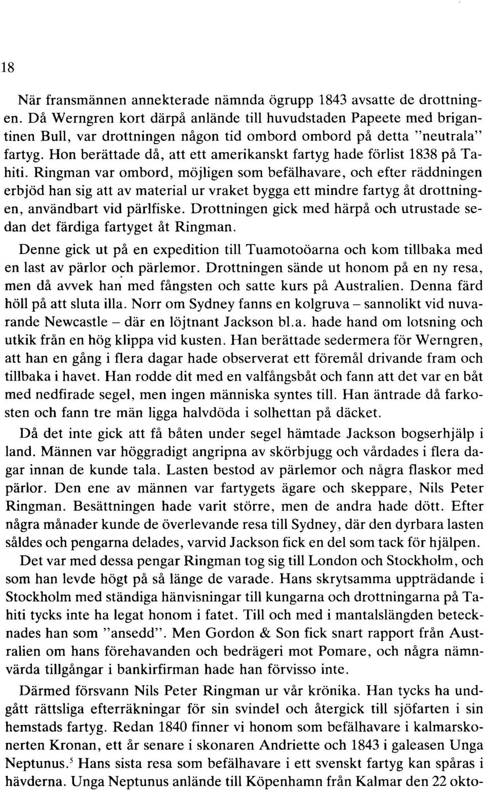 Hon berättade då, att ett amerikanskt fartyg hade förlist 1838 på Tahiti.