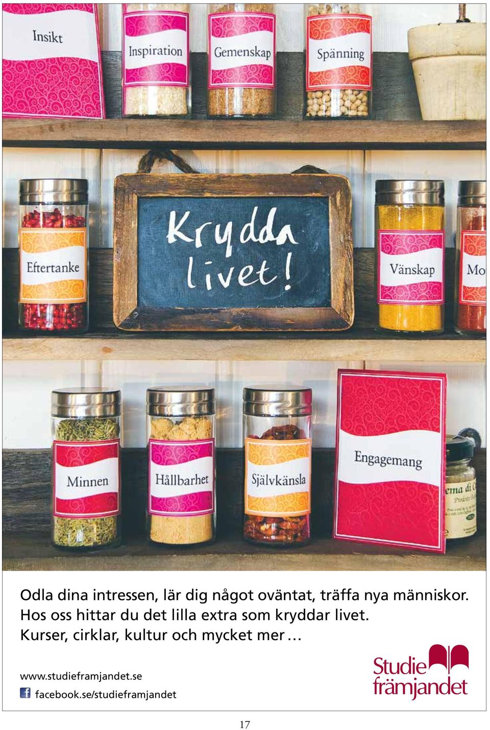 Hos oss hittar du det lilla extra som kryddar livet.