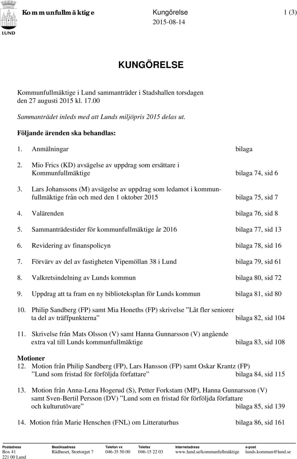 Mio Frics (KD) avsägelse av uppdrag som ersättare i Kommunfullmäktige bilaga 74, sid 6 3.