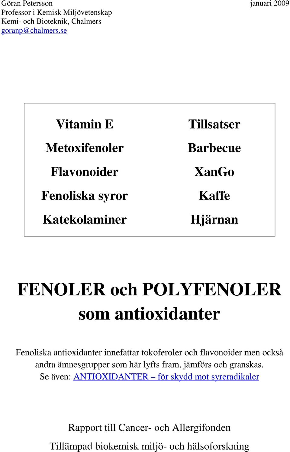 som antioxidanter Fenoliska antioxidanter innefattar tokoferoler och flavonoider men också andra ämnesgrupper som här lyfts fram,
