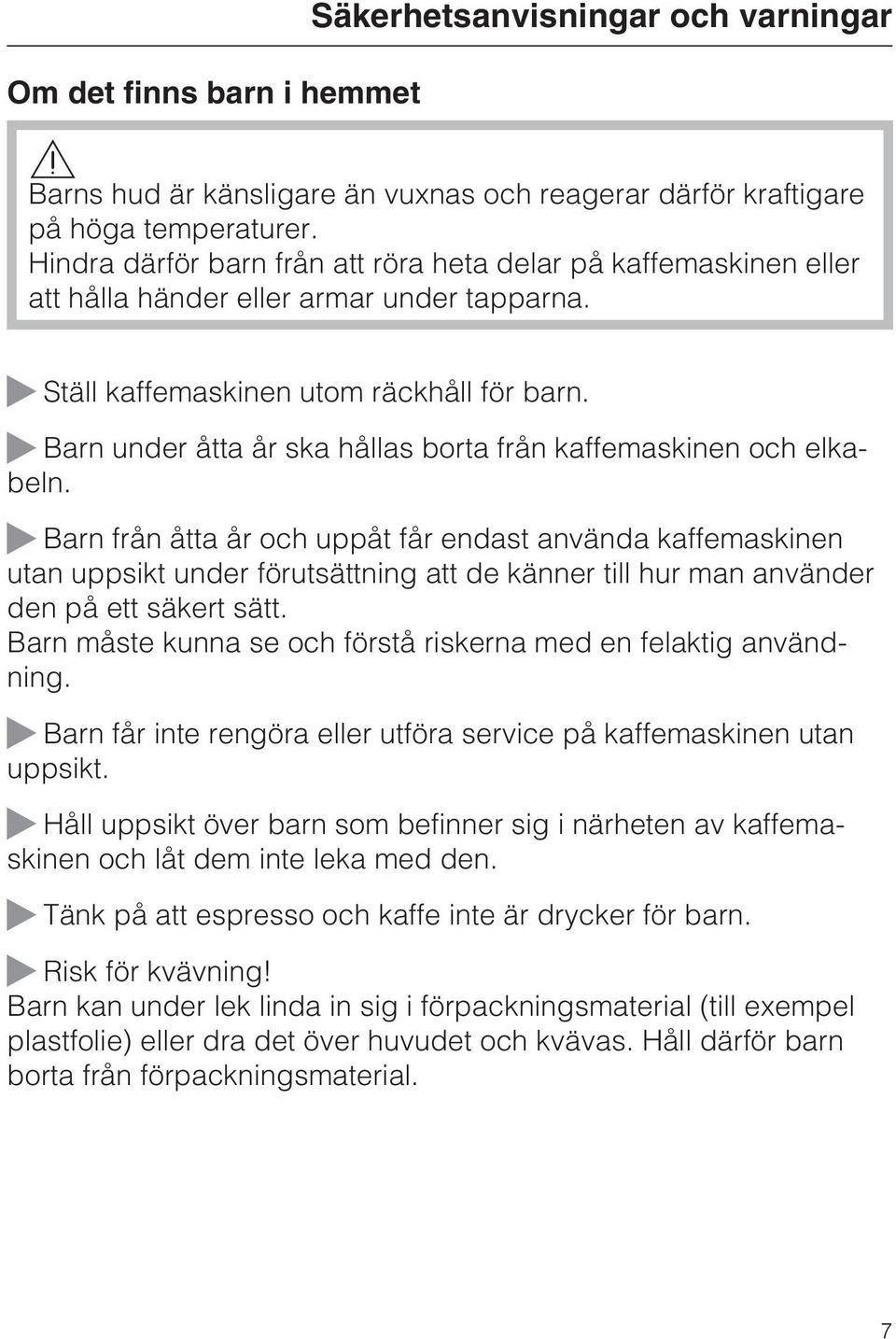 ~ Barn under åtta år ska hållas borta från kaffemaskinen och elkabeln.