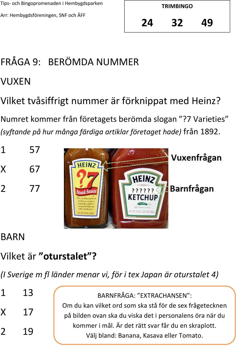 (I Sverige m fl länder menar vi, för i tex Japan är oturstalet 4) 1 13 17 2 19 FRÅGA: ETRACHANSEN : Om du kan vilket ord som ska stå för