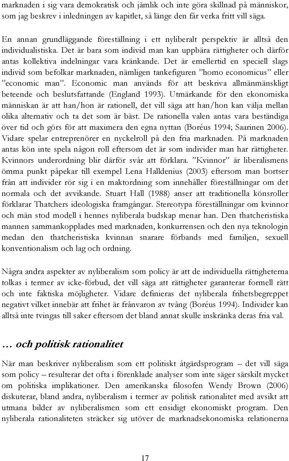 Det är bara som individ man kan uppbära rättigheter och därför antas kollektiva indelningar vara kränkande.