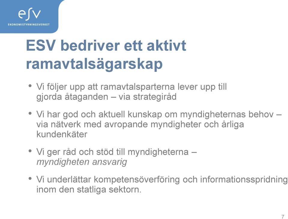 nätverk med avropande myndigheter och årliga kundenkäter Vi ger råd och stöd till myndigheterna