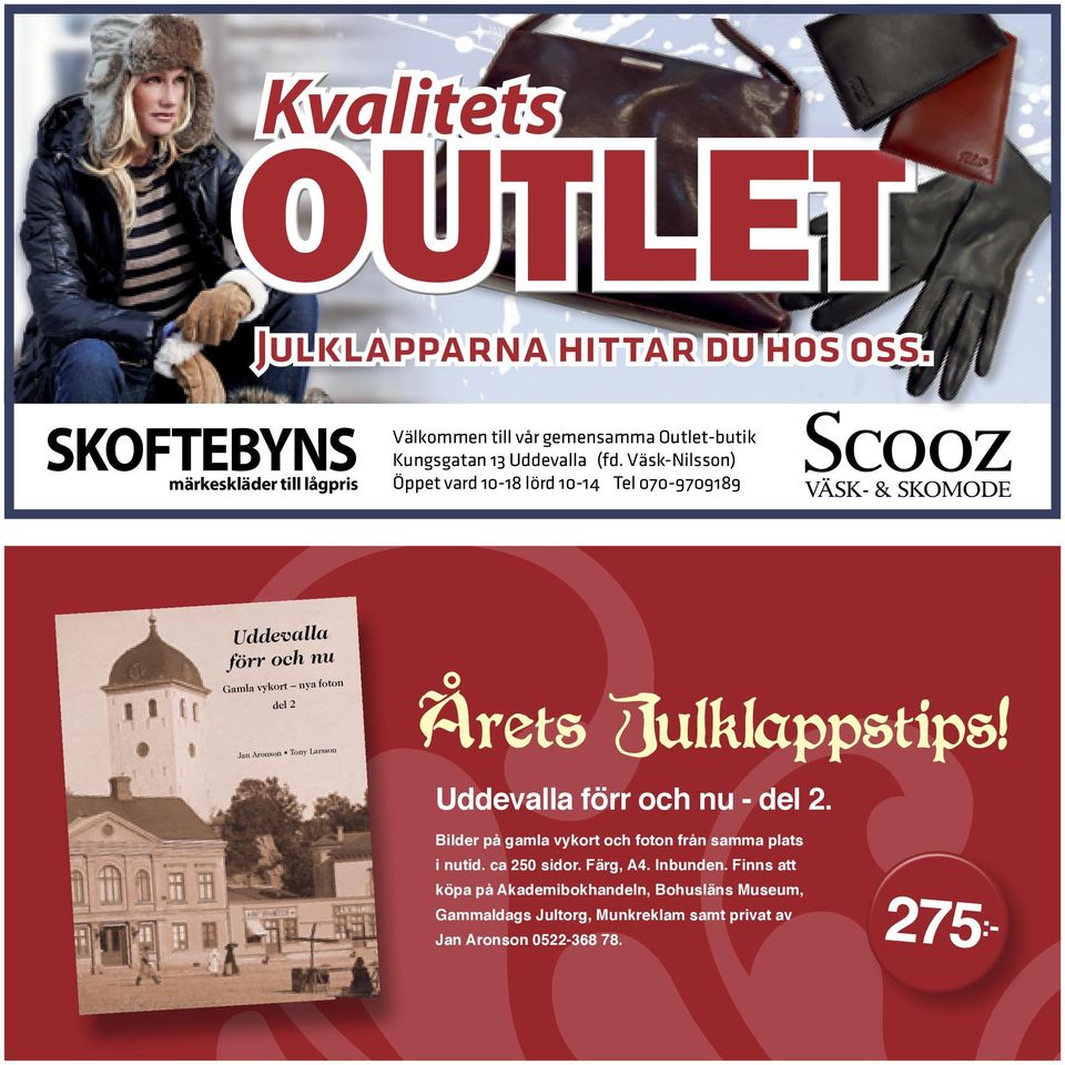 0520-743 10 www.skoftebyns.se Julklapparna hittar du hos oss. Välkommen till vår gemensamma Outlet-butik Kungsgatan 13 Uddevalla (fd.