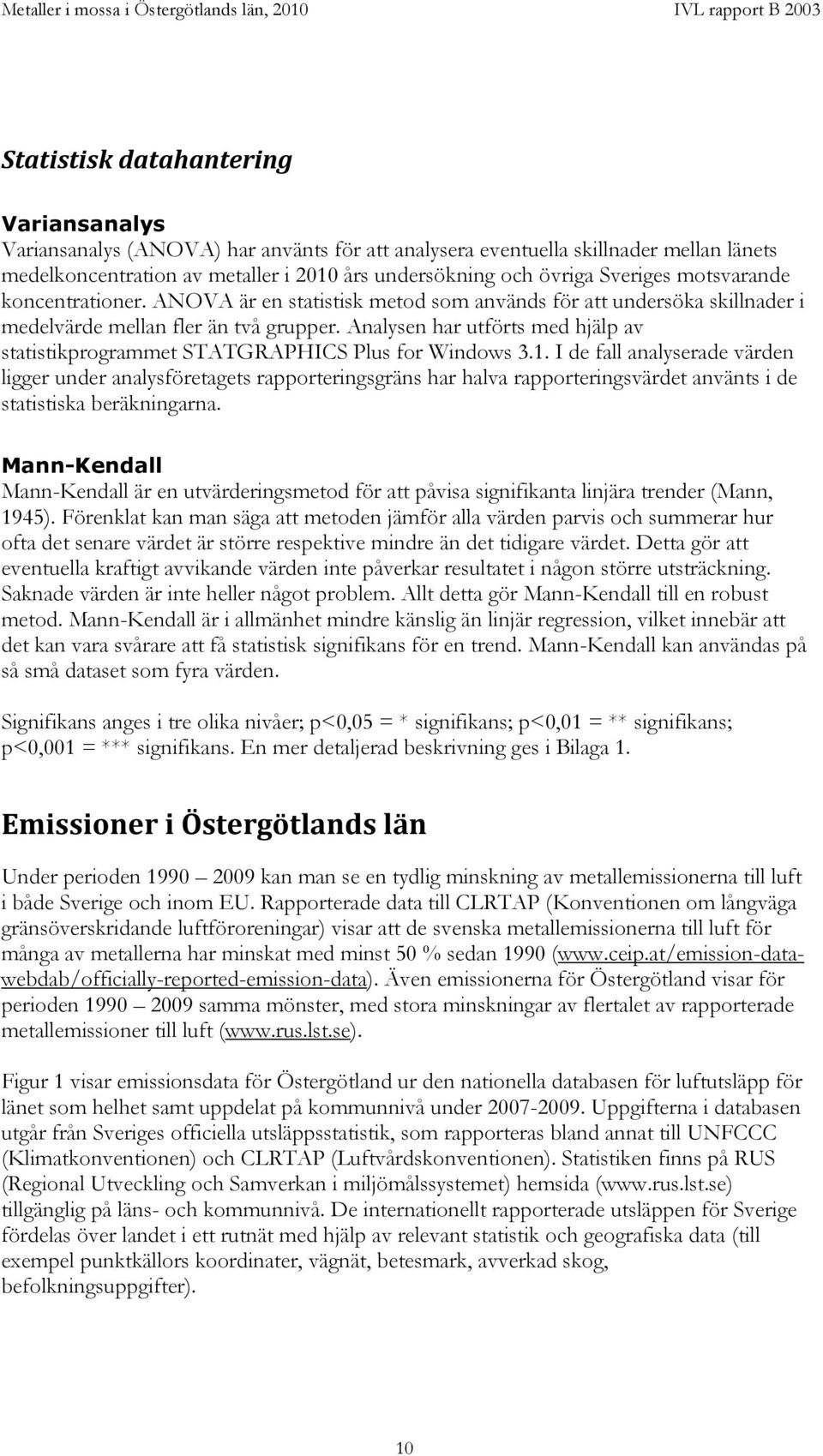 Analysen har utförts med hjälp av statistikprogrammet STATGRAPHICS Plus for Windows 3.1.