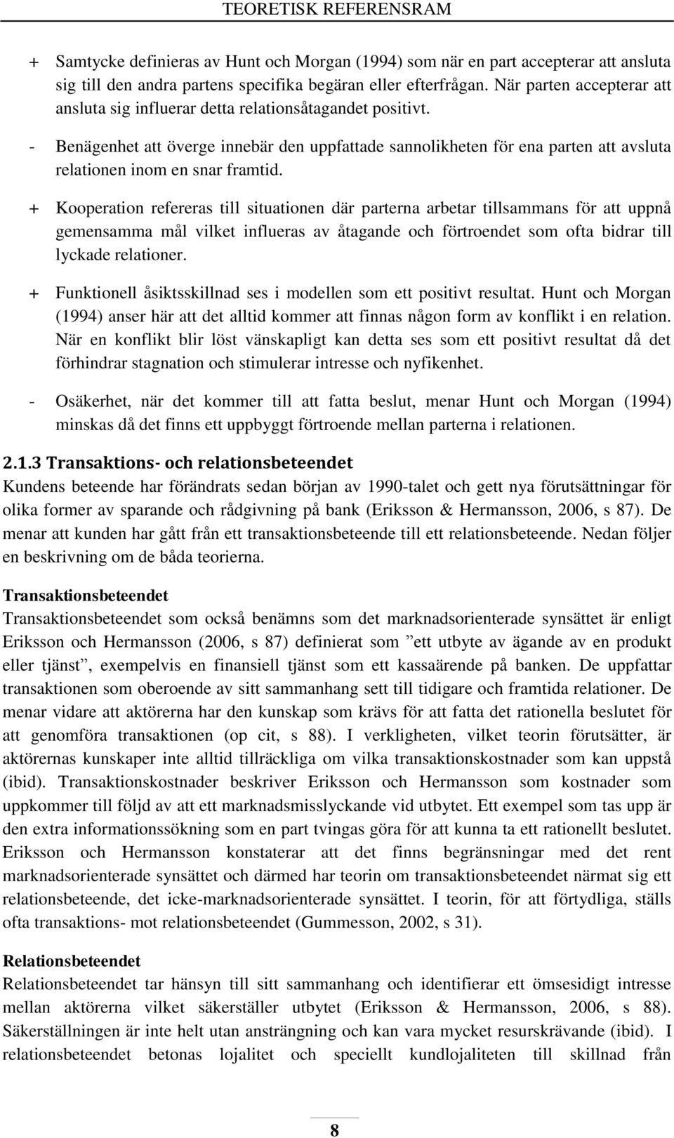 - Benägenhet att överge innebär den uppfattade sannolikheten för ena parten att avsluta relationen inom en snar framtid.