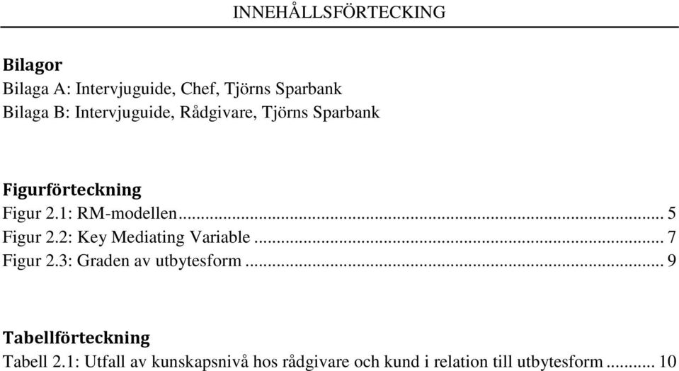 .. 5 Figur 2.2: Key Mediating Variable... 7 Figur 2.3: Graden av utbytesform.