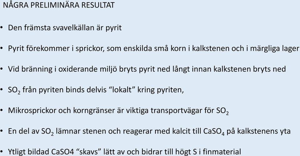 binds delvis lokalt kring pyriten, Mikrosprickor och korngränser är viktiga transportvägar för SO 2 En del av SO 2 lämnar