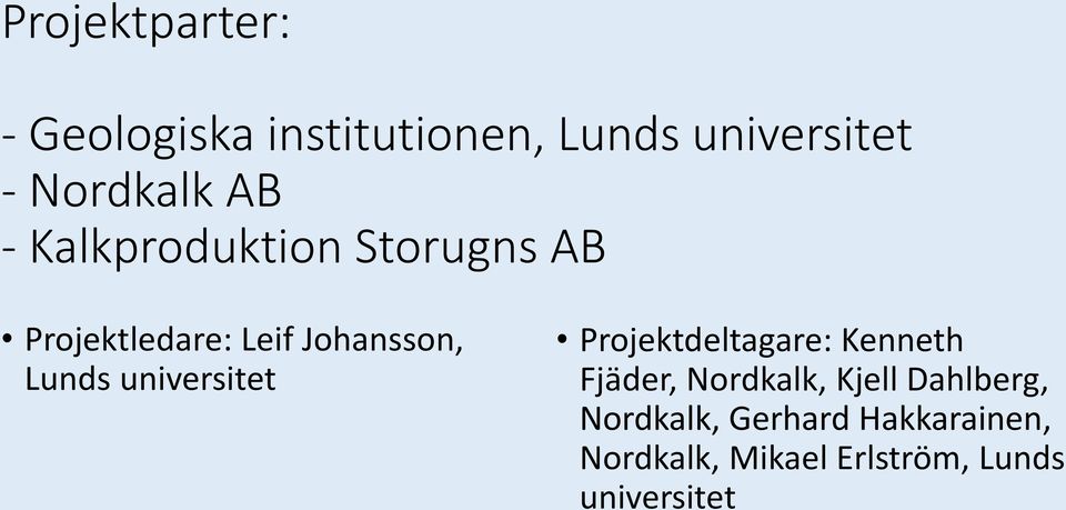 universitet Projektdeltagare: Kenneth Fjäder, Nordkalk, Kjell Dahlberg,