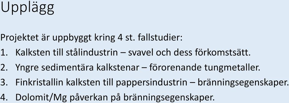 Yngre sedimentära kalkstenar förorenande tungmetaller. 3.