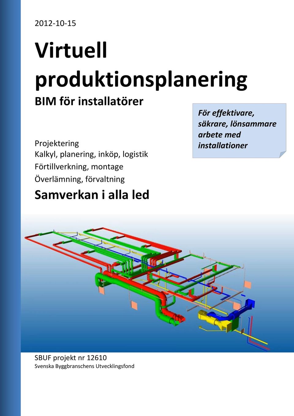 förvaltning Samverkan i alla led För effektivare, säkrare, lönsammare arbete