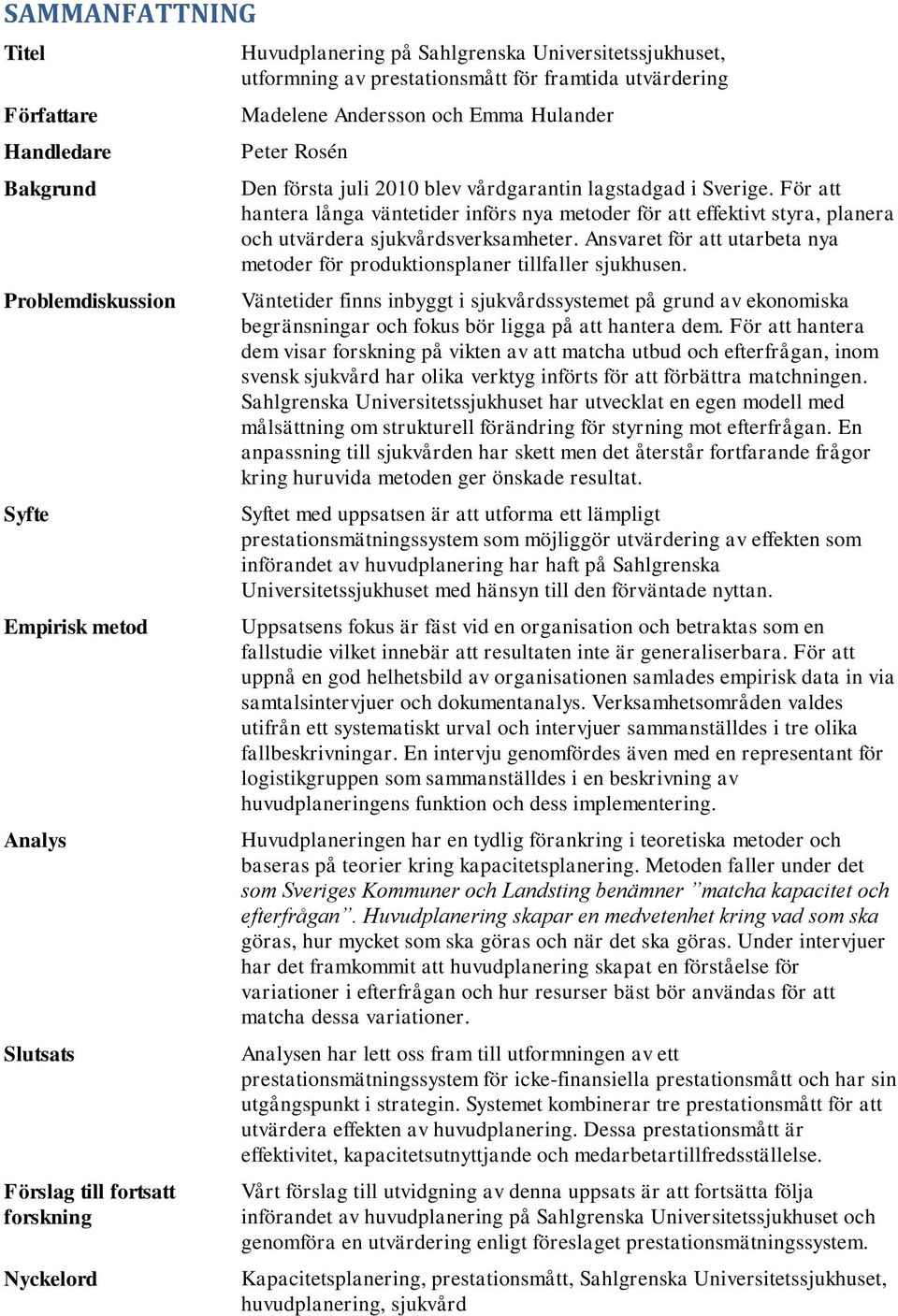 För att hantera långa väntetider införs nya metoder för att effektivt styra, planera och utvärdera sjukvårdsverksamheter.