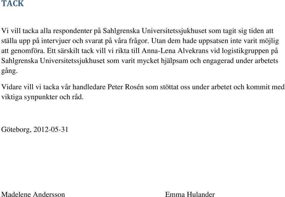 Ett särskilt tack vill vi rikta till Anna-Lena Alvekrans vid logistikgruppen på Sahlgrenska Universitetssjukhuset som varit mycket