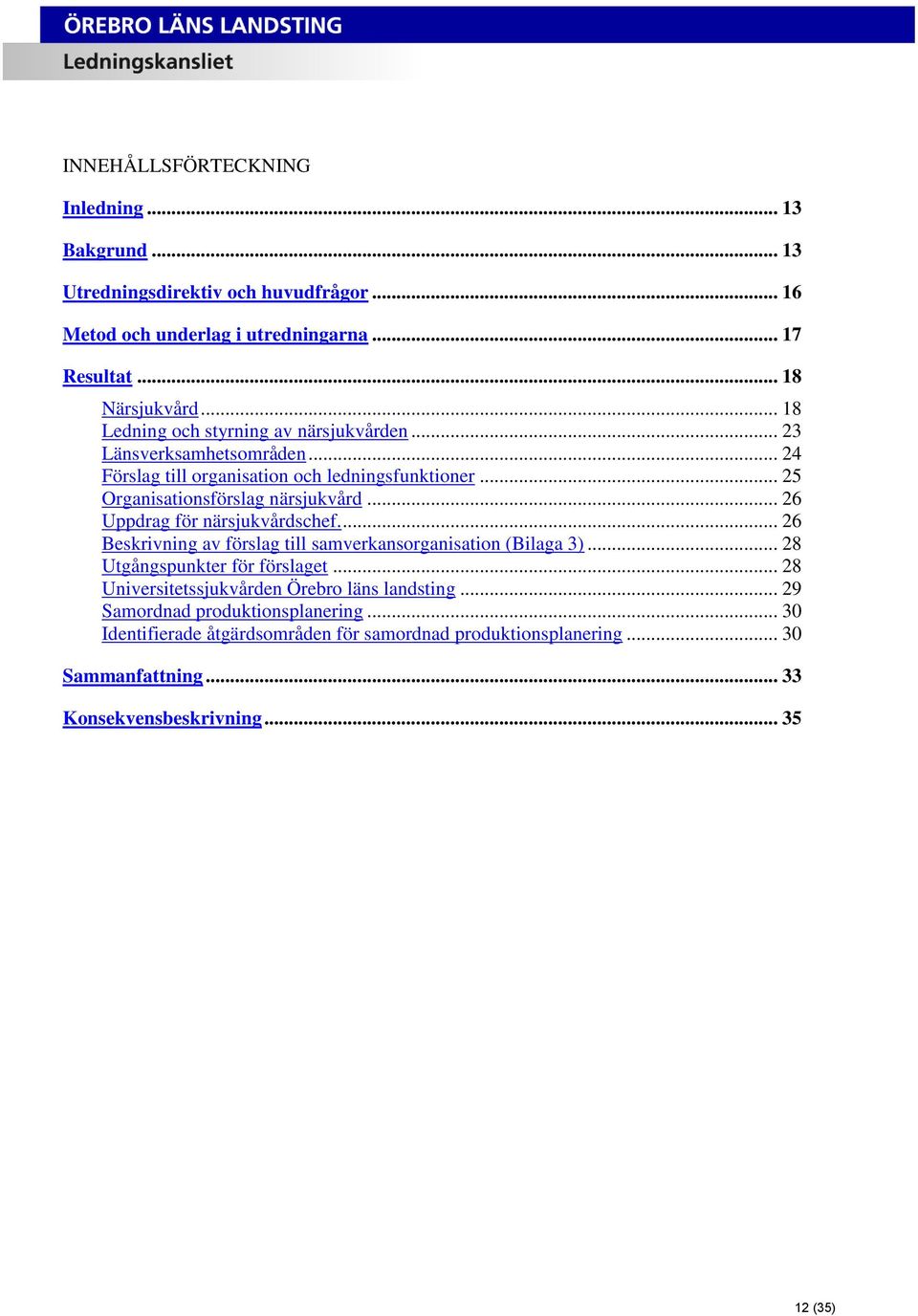 .. 26 Uppdrag för närsjukvårdschef.... 26 Beskrivning av förslag till samverkansorganisation (Bilaga 3)... 28 Utgångspunkter för förslaget.