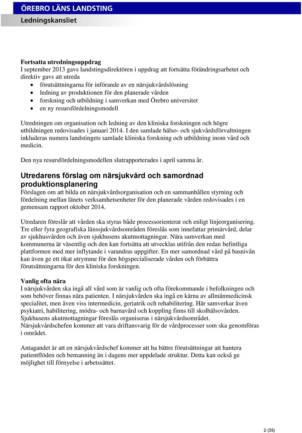 av den kliniska forskningen och högre utbildningen redovisades i januari 2014.